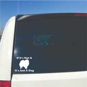 White If It's Not A Pomeranian It's Just A Dog Vinyl Window Decal for Car Laptop